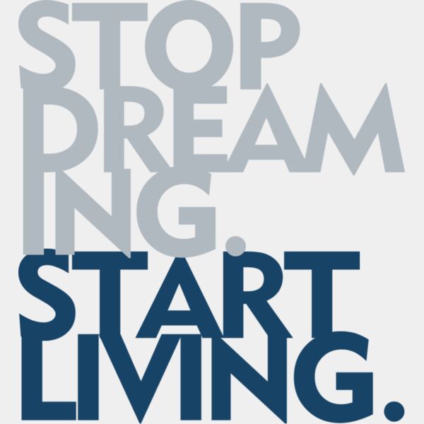 STOP DREAMING START LIVING Thumbnail
